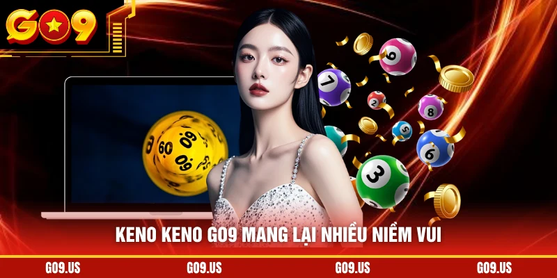 Keno keno GO9 mang lại nhiều niềm vui