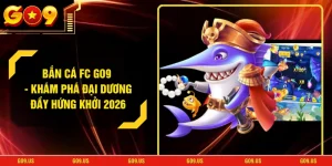 Bắn Cá FC GO9 - Khám Phá Đại Dương Đầy Hứng Khởi 2026