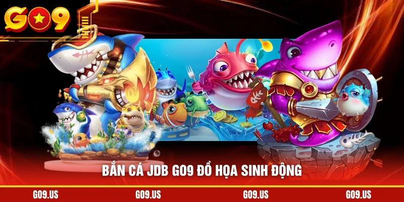 Bắn cá JDB GO9 đồ họa sinh động