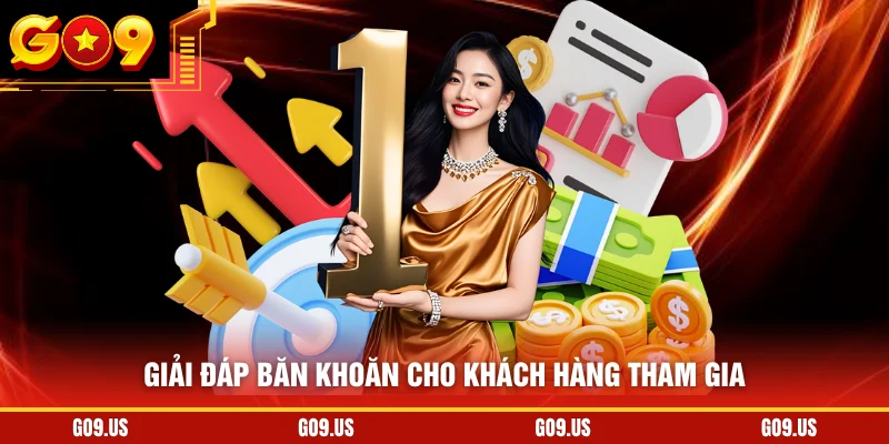 Giải đáp băn khoăn cho khách hàng tham gia