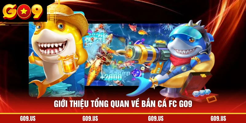 Giới thiệu tổng quan về bắn cá FC GO9