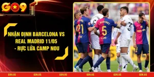 Nhận Định Barcelona Vs Real Madrid 11/05 - Rực Lửa Camp Nou