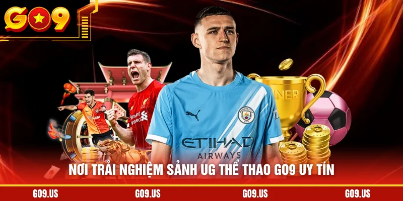 Nơi trải nghiệm sảnh UG thể thao GO9 uy tín