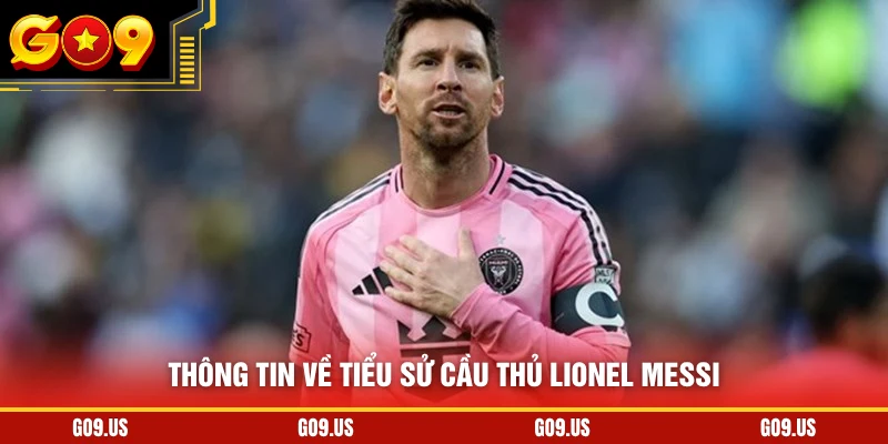 Thông tin về tiểu sử cầu thủ Lionel Messi
