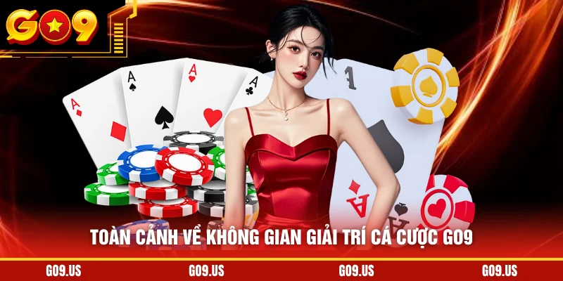 Toàn cảnh về không gian giải trí cá cược GO9